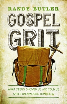 Paperback Gospel Grit: What Jesus Showed Us and Told Us While Backpacking Homeless Book