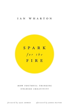Paperback Spark for the Fire: How Youthful Thinking Unlocks Creativity Book
