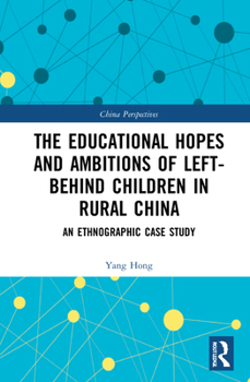 Hardcover The Educational Hopes and Ambitions of Left-Behind Children in Rural China: An Ethnographic Case Study Book