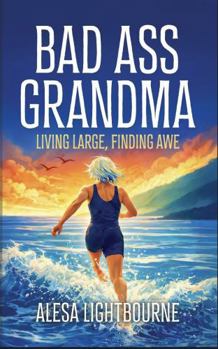 Paperback Bad Ass Grandma: Living Large, Finding Awe Book