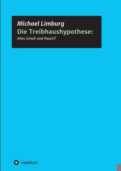 Paperback Die Treibhaushypothese: Alles Schall und Rauch?: Eine Kritik auf der Basis exakter Naturwissenschaften [German] Book