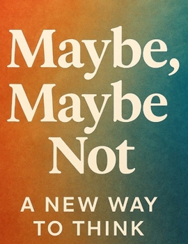 Paperback Maybe, Maybe Not: A New Way to Think Book