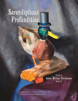 Paperback Serendipitous Profundities: The Art of James William Christenson Volume 3 Book