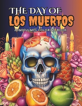 The Day of LOS MUERTOS, Colorful Mexican Tradition and Sugar Skulls Coloring Book for Adults: Spooky Bizarre & Gothic Designs inspired by 'Día de los