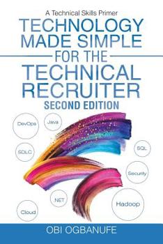 Paperback Technology Made Simple for the Technical Recruiter, Second Edition: A Technical Skills Primer Book