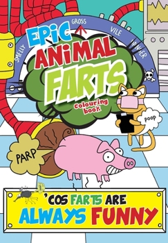 Paperback Epic Animal Farts Colouring Book: 'Cos Farts Are Always Funny Book