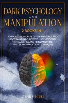 Paperback Dark Psychology and Manipulation: Explore the Secrets of the Mind, NLP and body Language. How to use Emotional Intelligence and Persuasion to Master M Book