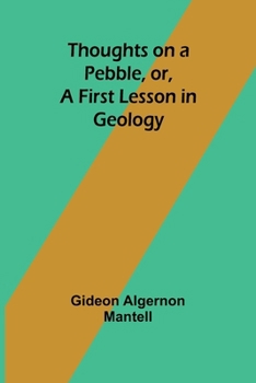 Paperback Thoughts on a Pebble, or, A First Lesson in Geology Book
