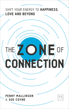 Paperback The Zone of Connection: Shift Your Energy to Happiness, Love and Beyond Book