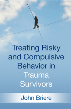 Hardcover Treating Risky and Compulsive Behavior in Trauma Survivors Book