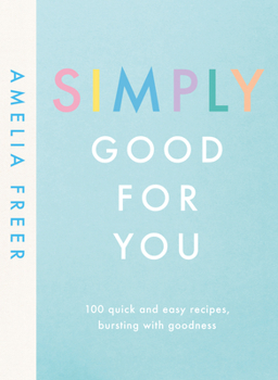 Hardcover Simply Good For You: 100 quick and easy recipes, bursting with goodness Book