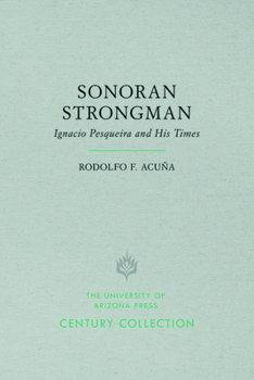 Paperback Sonoran Strongman: Ignacio Pesqueira and His Times Book