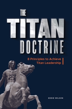 Paperback The Titan Doctrine: 8 principles to achieve Titan Leadership Book