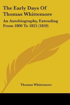 Paperback The Early Days Of Thomas Whittemore: An Autobiography, Extending From 1800 To 1825 (1859) Book