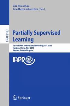 Paperback Partially Supervised Learning: Second Iapr International Workshop, Psl 2013, Nanjing, China, May 13-14, 2013, Revised Selected Papers Book