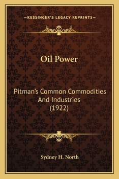Paperback Oil Power: Pitman's Common Commodities And Industries (1922) Book