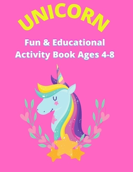 Paperback Unicorn Activity Book Ages 4-8: Coloring, Mazes, Math, Hangman, Tic Tac Toe, Circle What Doesn't Belong, and Magic Words! Book