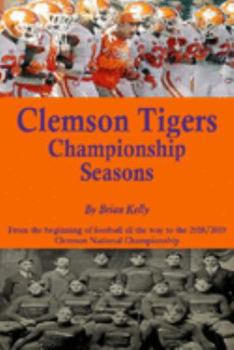 Paperback Clemson Tigers Championship Seasons: From the beginning of football all the way to the 2018/2019 Clemson National Championship Book