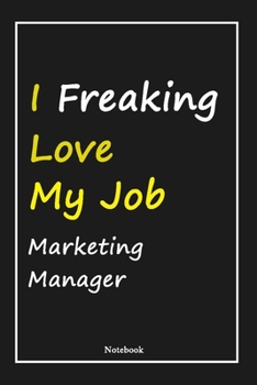 Paperback I Freaking Love My Job Marketing Manager: Marketing Manager Notebook with Unique Touch For Every Marketing Manager - Diary - 120 Pages(6''x9'') - Line Book