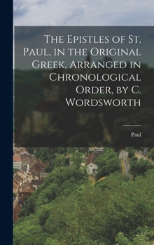 Hardcover The Epistles of St. Paul, in the Original Greek, Arranged in Chronological Order, by C. Wordsworth Book