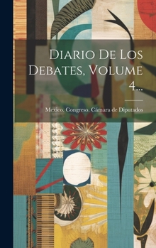 Hardcover Diario De Los Debates, Volume 4... [Spanish] Book