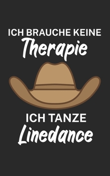 Ich brauche keine Therapie ich tanze linedance: Notizbuch für Linedance Tänzer mit Spruch. 120 Seiten Liniert mit Seitenzahlen. Für Notizen oder als Geschenk. (German Edition)