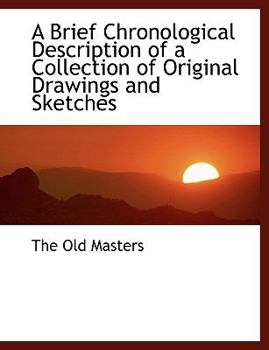 Paperback A Brief Chronological Description of a Collection of Original Drawings and Sketches [Large Print] Book