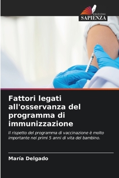 Fattori legati all'osservanza del programma di immunizzazione: Il rispetto del programma di vaccinazione è molto importante nei primi 5 anni di vita del bambino.