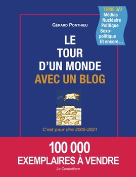 Paperback Le Tour d'Un Monde Avec Un Blog - Tome 3: C'est pour dire 2005-2021 [French] Book