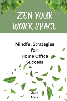 Paperback Zen Your Work Space: Mindful Strategies for Home Office Success Book