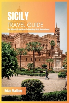 Paperback Sicily Travel Guide 2024: The Ultimate Travel Book To Unveiling Sicily Hidden Gems (Italy) Book