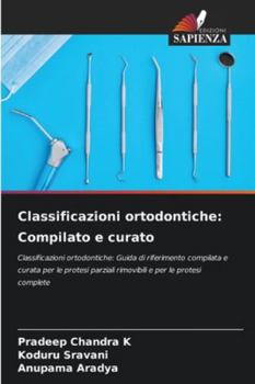 Classificazioni ortodontiche: Compilato e curato: Classificazioni ortodontiche: Guida di riferimento compilata e curata per le protesi parziali rimovibili e per le protesi complete (Italian Edition)