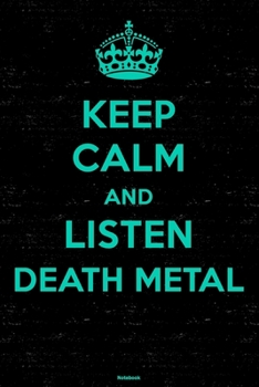 Keep Calm and Listen Death Metal Notebook: Death Metal Music Journal 6 x 9 inch 120 lined pages gift