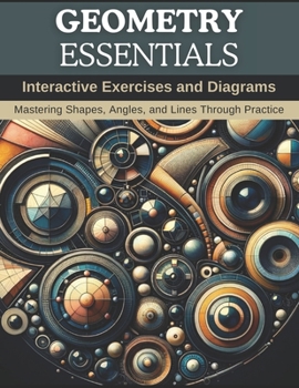 Paperback Geometry Essentials: Interactive Exercises and Diagrams: Mastering Shapes, Angles, and Lines Through Practice Book