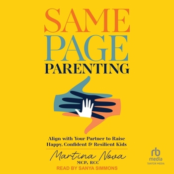 Same Page Parenting: Align with Your Partner to Raise Happy, Confident, and Resilient Kids