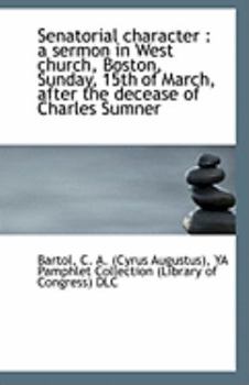 Paperback Senatorial Character: A Sermon in West Church, Boston, Sunday, 15th of March, After the Decease of Book