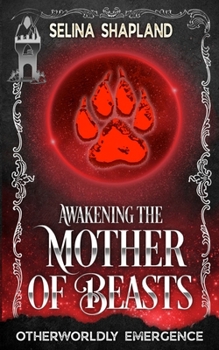 Awakening the Mother of Beasts: A tale of Blood, Love & Fangs (Otherworldly Emergence)