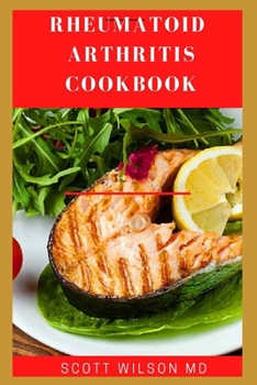 Paperback Rheumatoid Arthritis Cookbook: The Arthritis Diet Guide To Fight Fatigue, Flares And Relief Inflammation Book