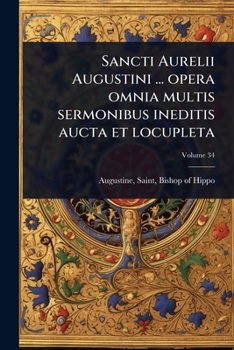 Paperback Sancti Aurelii Augustini ... opera omnia multis sermonibus ineditis aucta et locupleta [Latin] Book