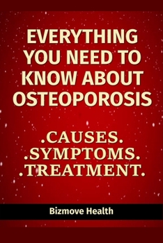 Paperback Everything you need to know about Osteoporosis: Causes, Symptoms, Treatment Book