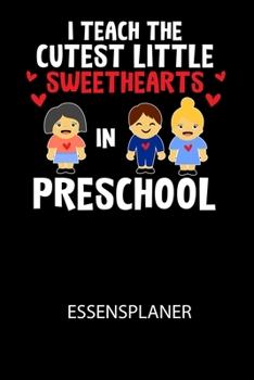 I Teach The Cutest Little Sweethearts in Preschool - Essensplaner: Wochenplaner für eine gesunde Küche - perfekt zum Tracken oder Vorausplanen geeignet! (German Edition)