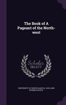 Hardcover The Book of A Pageant of the North-west Book