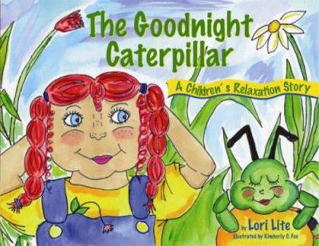 Hardcover Goodnight Caterpillar: A Relaxation Story for Kids Introducing Muscle Relaxation and Breathing to Improve Sleep, Reduce Stress, and Control A Book