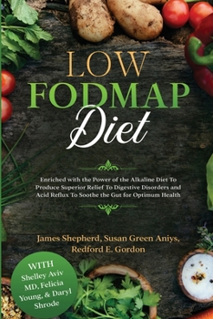 Paperback Low Fodmap Diet: Enriched with the Power of the Alkaline Diet To Produce Superior Relief To Digestive Disorders and Acid Reflux To Soot Book