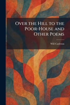 Paperback Over the Hill to the Poor-House and Other Poems Book