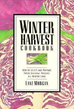 Paperback Winter Harvest Cookbook: How to Select and Prepare Fresh Seasonal Produce All Winter Long Book