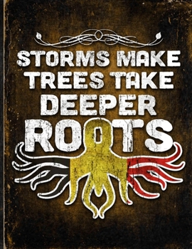 Storms Make Trees Take Deeper Roots: Belgium Flag Customized Personalized Gift for Belgian Coworker Friend  Planner Daily Weekly Monthly Undated Calendar Organizer Journal