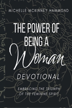 Paperback The Power of Being a Woman Devotional: Embracing the Triumph of the Feminine Spirit Book