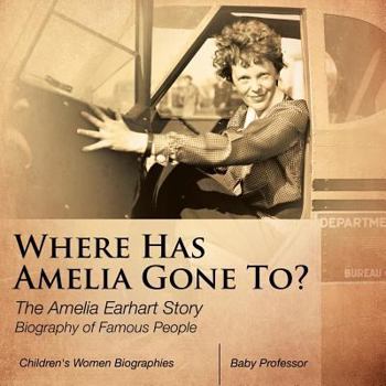 Paperback Where Has Amelia Gone To? The Amelia Earhart Story Biography of Famous People Children's Women Biographies Book