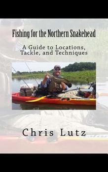 Paperback Fishing for the Northern Snakehead: A Guide to Locations, Tackle, and Techniques Book